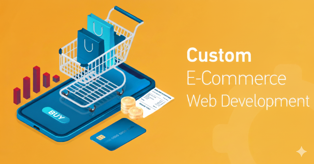 Why Your Business Needs a Custom E-Commerce Website Development Company